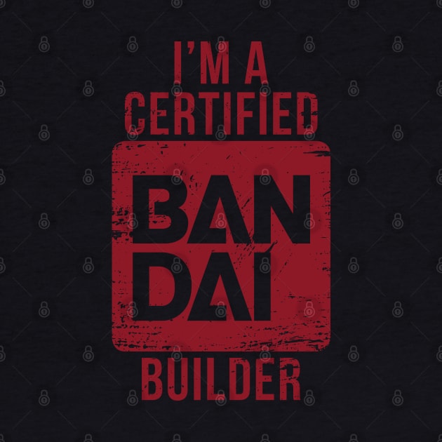 I'M A CERTIFIED BANDAI BUILDER by merch.x.wear